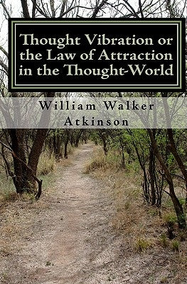 Thought Vibration or the Law of Attraction in the Thought-World (Updated Edition) by Shannon, William F.