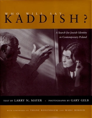 Who Will Say Kaddish?: A Search for Jewish Identity in Contemporary Poland by Mayer, Larry