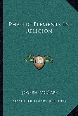Phallic Elements in Religion by McCabe, Joseph