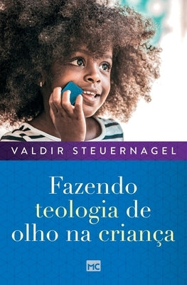Fazendo teologia de olho na criança by Steuernagel, Valdir