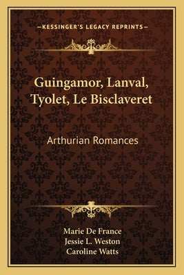 Guingamor, Lanval, Tyolet, Le Bisclaveret: Arthurian Romances by De France, Marie