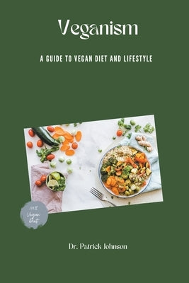 Veganism - A Guide to Vegan Diet and Lifestyle by Johnson, Patrick