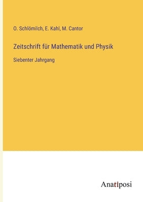 Zeitschrift für Mathematik und Physik: Siebenter Jahrgang by Schlömilch, O.