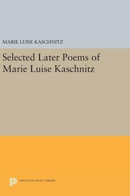 Selected Later Poems of Marie Luise Kaschnitz by Kaschnitz, Marie Luise