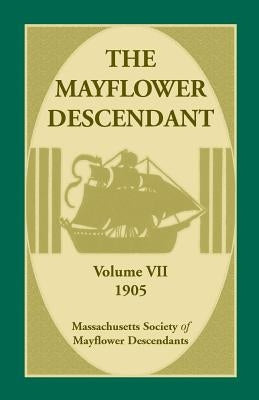 The Mayflower Descendant, Volume 7, 1905 by Mass Soc of Mayflower Descendants
