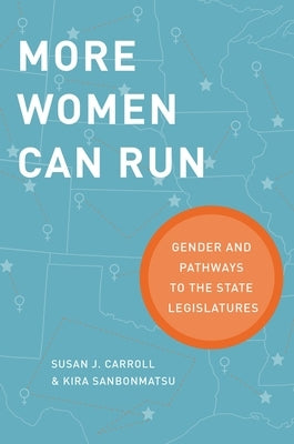 More Women Can Run: Gender and Pathways to the State Legislatures by Carroll, Susan J.