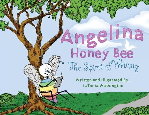 Angelina Honey Bee: The Spirit of Writing by Washington, Latonea