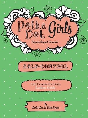 Polka Dot Girls, Self Control Leader's Guide by Kerr, Kristie