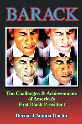 Barack: The Challenges & Achievements of America's First Black President by Doctor, Bernard Aquina