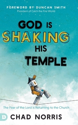 God is Shaking His Temple: Restoring the Fear of the Lord in the Church by Norris, Chad