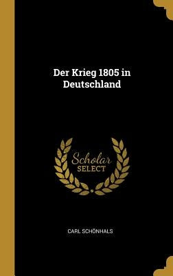 Der Krieg 1805 in Deutschland by Schönhals, Carl