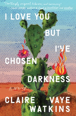 I Love You But I've Chosen Darkness by Watkins, Claire Vaye