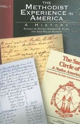 The Methodist Experience in America Volume I: A History by Rowe, Kenneth E.