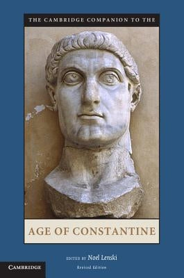 The Cambridge Companion to the Age of Constantine by Lenski, Noel