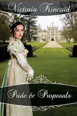 Pride and Proposals: A Pride and Prejudice Variation by Kincaid, Victoria