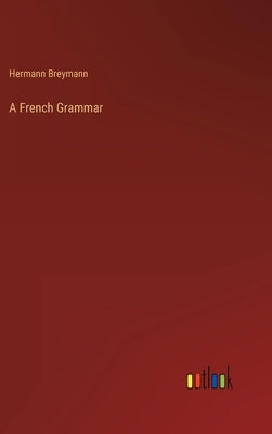 A French Grammar by Breymann, Hermann