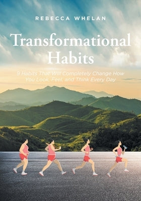 Transformational Habits: 9 Habits That Will Completely Change How You Look, Feel, and Think Every Day by Whelan, Rebecca