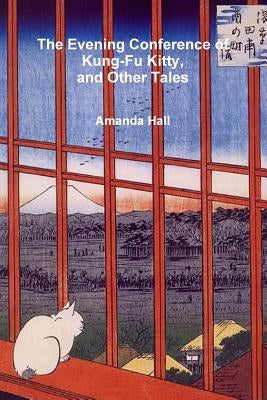 The Evening Conference of Kung-Fu Kitty and Other Tales by Hall, Amanda