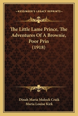 The Little Lame Prince, The Adventures Of A Brownie, Poor Prin (1918) by Craik, Dinah Maria Mulock