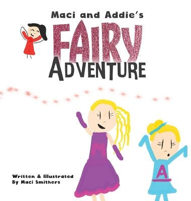 Maci and Addie's Fairy Adventure by Smithers, Maci