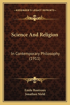 Science And Religion: In Contemporary Philosophy (1911) by Boutroux, Emile