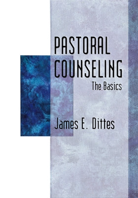 Pastoral Counseling: The Basics by Dittes, James E.