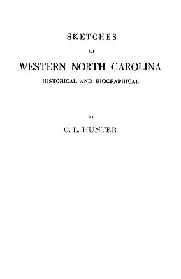 Sketches of Western North Carolina Illustrating Principally the Revolutionary Period of Mecklenburg, Rowan, Lincoln and Adjoining Counties by Hunter, C. L.