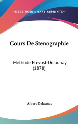 Cours de Stenographie: Methode Prevost-Delaunay (1878) by Delaunay, Albert
