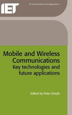 Mobile and Wireless Communications: Key Technologies and Future Applications by Smyth, Peter