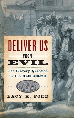 Deliver Us from Evil: The Slavery Question in the Old South by Ford, Lacy K.