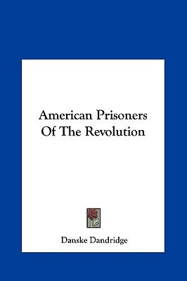 American Prisoners of the Revolution by Dandridge, Danske