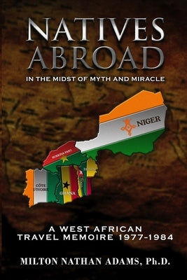 Natives Abroad: In the Midst of Myth and Miracle by Adams Ph. D., Milton Nathan