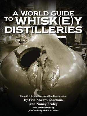 A World Guide to Whisk(e)y Distilleries by Eric Abram Zandona