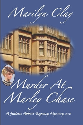 Murder at Marley Chase: A Juliette Abbott Regency Mystery by Clay, Marilyn