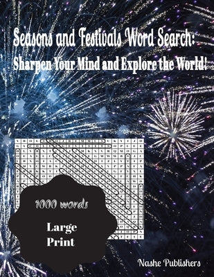 Seasons and Festivals Word Search: Sharpen Your Mind and Explore the World!: large print word search puzzles, 1000 words, solutions included with uniq by Publishers, Nashe