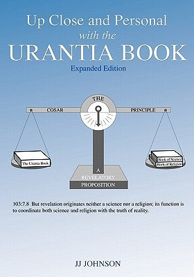 Up Close and Personal with the Urantia Book - Expanded Edition by Johnson, Jj