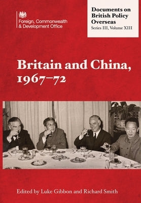 Britain and China, 1967-72 by Gibbon, Luke