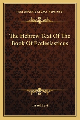The Hebrew Text of the Book of Ecclesiasticus by Levi, Israel