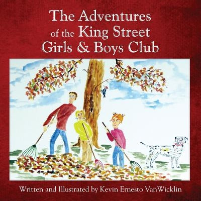 The Adventures of the King Street Girls and Boys Club by Vanwicklin, Kevin Ernesto