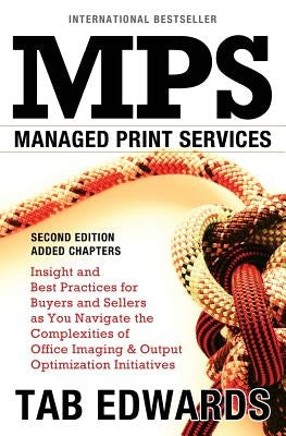 Mps: MANAGED PRINT SERVICES - Second Edition: Insight and Best Practices for Buyers and Sellers as You Navigate the Complex by Edwards, Tab