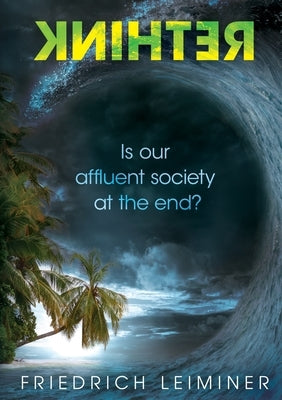 Rethink: Is our affluent society at the end? by Leiminer, Friedrich
