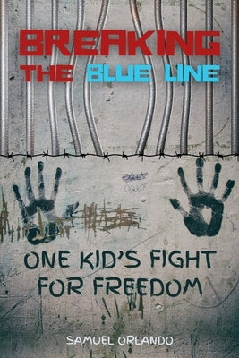 Breaking the Blue Line: One Kid's Fight for Freedom by Orlando, Samuel