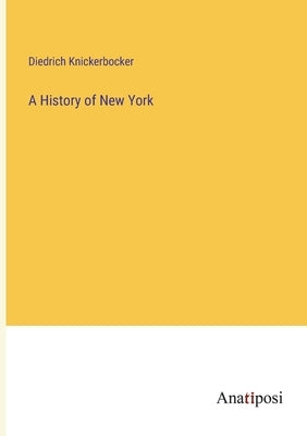 A History of New York by Knickerbocker, Diedrich
