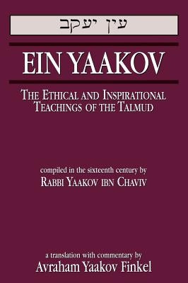 Ein Yaakov: The Ethical and Inspirational Teachings of the Talmud by Finkel, Avraham Yaakov