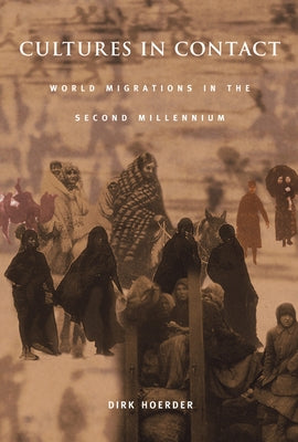 Cultures in Contact: World Migrations in the Second Millennium by Hoerder, Dirk