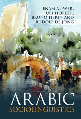 Arabic Sociolinguistics by Al-Wer, Enam