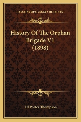 History Of The Orphan Brigade V1 (1898) by Thompson, Ed Porter