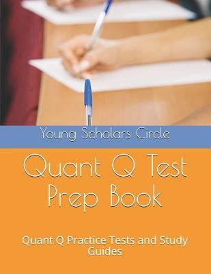 Quant Q Test Prep Book: Quant Q Practice Tests and Study Guides by Circle, Young Scholars