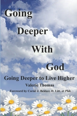 Going Deeper with God: Going Deeper to Live Higher by D. Litt Et Phil, Corné J. Bekker