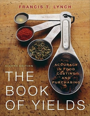 The Book of Yields: Accuracy in Food Costing and Purchasing by Lynch, Francis T.
